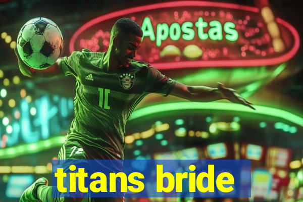 titans bride